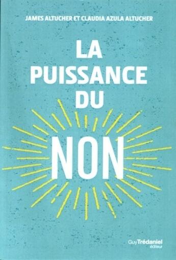 Couverture du livre « La puissance du non » de James Altucher et Claudia Azula Altucher aux éditions Guy Trédaniel