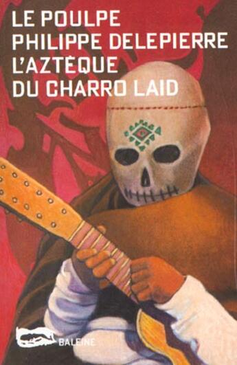 Couverture du livre « L Azteque Du Charro Laid » de Delepierre P aux éditions Baleine