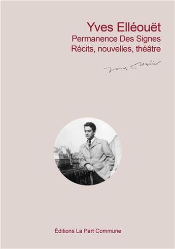 Couverture du livre « Permanence des signes - Textes inédits, T2 : Récits, Nouvelles et Théâtre » de Yves Ellouet aux éditions La Part Commune