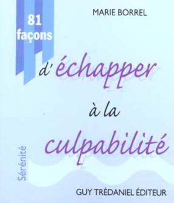 Couverture du livre « 81 facons d'echapper a la culpabilite » de Marie Borrel aux éditions Guy Trédaniel