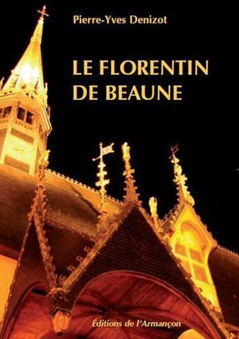 Couverture du livre « Le florentin de Beaune » de Pierre-Yves Denizot aux éditions Armancon