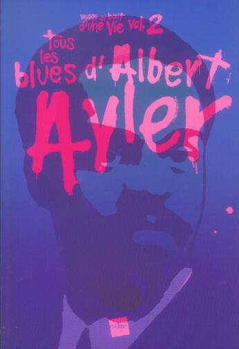 Couverture du livre « Voyage Au Bout D'Une Vie T.2 ; Tous Les Blues D'Albert Ayler » de Simon Guibert aux éditions Edite