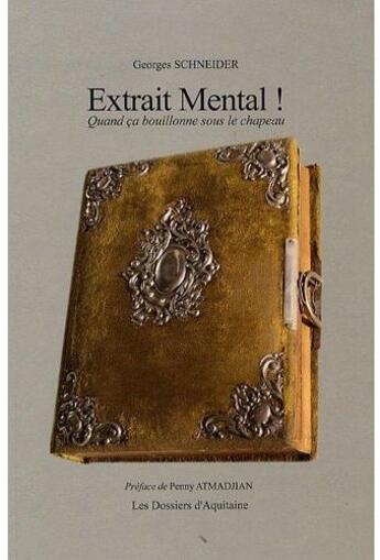 Couverture du livre « Extrait mental ! quand ça bouillonne sous le chapeau » de Georges Schneider aux éditions Dossiers D'aquitaine