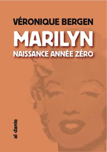 Couverture du livre « Marylin,naissance année zéro » de Veronique Bergen aux éditions Al Dante