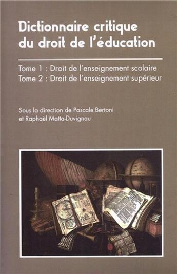 Couverture du livre « Dictionnaire critique du droit de l'éducation Tome 1 : droit de l'enseignement scolaire ; dictionnaire critique du droit de l'éducation Tome 2 : droit de l'enseignement supérieur » de Pascale Bertoni et Raphaël Matta-Duvignau et Collectif aux éditions Mare & Martin