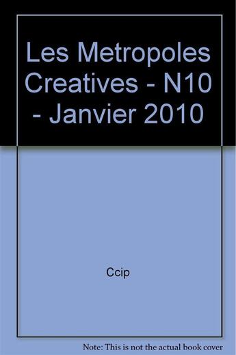 Couverture du livre « Les metropoles creatives - n10 - janvier 2010 » de Ccip/ aux éditions Cci Paris