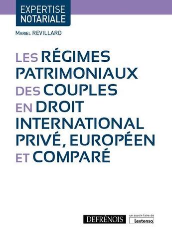 Couverture du livre « Les régimes patrimoniaux des couples en droit international privé, européen et comparé » de Mariel Revillard aux éditions Defrenois