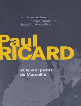 Couverture du livre « Paul Ricard et le vrai pastis Marseille » de Ricard aux éditions Jeanne Laffitte