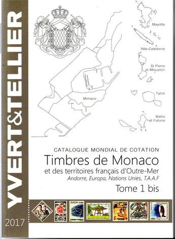 Couverture du livre « Timbres de Monaco et des territoires français d'Outre-Mer t.1 bis ; Andorre, Europa, Nations Unies, T.A.A.F. (édition 2017) » de Yvert et Tellier aux éditions Yvert Et Tellier