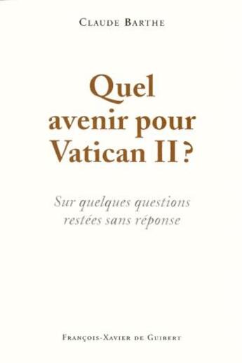 Couverture du livre « Quel avenir pour Vatican II ? sur quelques questions restées sans réponse » de Claude Barthe aux éditions Francois-xavier De Guibert