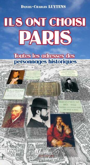 Couverture du livre « Ils ont choisi Paris ; toutes les adresses des personnages historiques » de Daniel-Charles Luytens aux éditions Jourdan