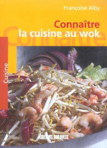 Couverture du livre « Connaitre la cuisine au wok » de Francoise Alby aux éditions Sud Ouest Editions