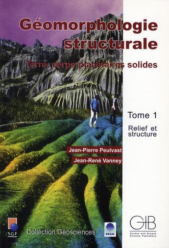 Couverture du livre « Géomorphologie structurale ; terre, corps planétaires solides t.1 ; relief et structure » de Jean-Rene Vanney et Jean-Pierre Peulvast aux éditions Scientifiques Gb