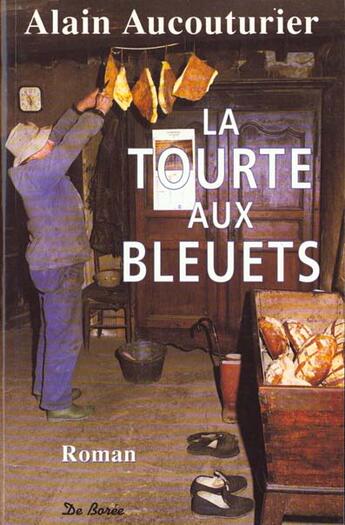 Couverture du livre « Tourte Aux Bleuets (La) » de Alain Aucouturier aux éditions De Boree