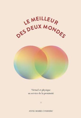 Couverture du livre « Le meilleur des deux mondes ; virtuel et physique au service de la proximité » de Anne-Marie Couderc aux éditions Nouveaux Debats Publics