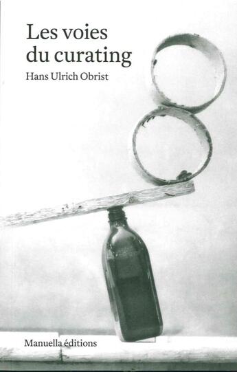 Couverture du livre « Les voies du curating » de Hans Ulrich Obrist aux éditions Manuella