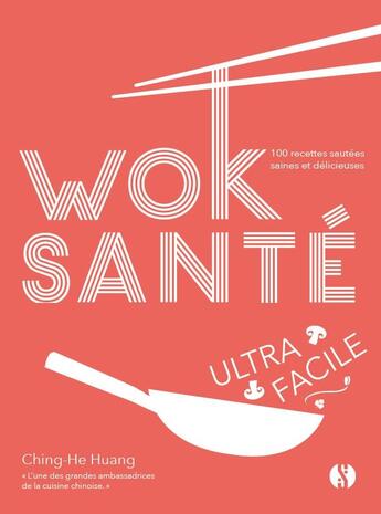 Couverture du livre « Wok santé ultra-facile ; 100 recettes sautées saines et délicieuses » de Huang Ching-He aux éditions Synchronique