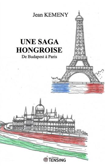 Couverture du livre « Une saga hongroise ; de Budapest à Paris » de Jean Kemeny aux éditions Tensing