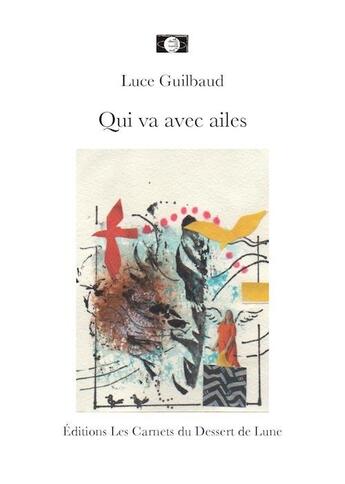 Couverture du livre « Qui va avec ailes » de Luce Guilbaud aux éditions Les Carnets Du Dessert De Lune