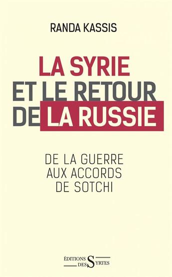Couverture du livre « La Syrie et le retour de la Russie ; de la guerre aux accords de Sotchi » de Randa Kassis aux éditions Syrtes