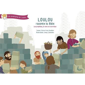 Couverture du livre « Loulou raconte la Bible t.3 ; les prophètes, la reine et le serviteur » de Pierre-Yves Zwahlen aux éditions Llb Suisse