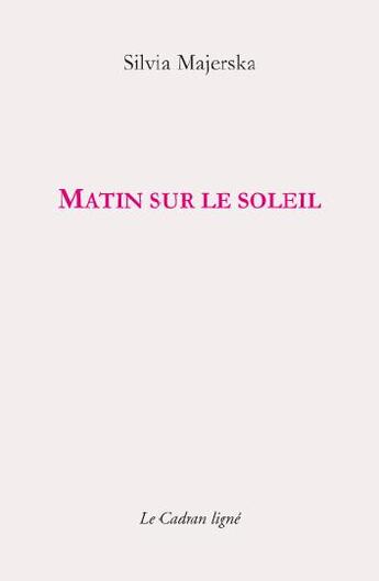 Couverture du livre « Matin sur le soleil » de Silvia Majerska aux éditions Le Cadran Ligne