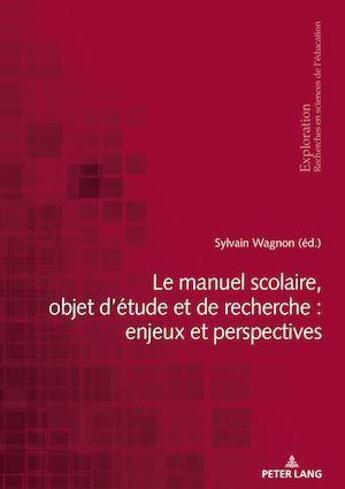 Couverture du livre « Exploration - t188 - le manuel scolaire, objet d'etude et de recherche : enjeux et perspectives » de Wagnon Sylvain aux éditions Peter Lang Ag