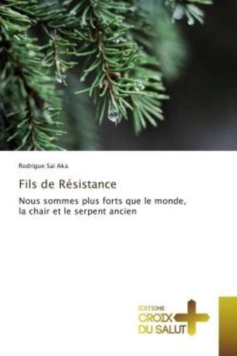 Couverture du livre « Fils de Resistance : Nous sommes plus forts que le monde, la chair et le serpent ancien » de Rodrigue Aka aux éditions Croix Du Salut