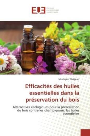 Couverture du livre « Efficacites des huiles essentielles dans la preservation du bois » de El Ajjouri Mustapha aux éditions Editions Universitaires Europeennes