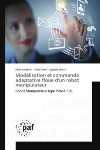 Couverture du livre « Modélisation et commande adaptative floue d'un robot manipulateur : Robot Manipulateur type PUMA 560 » de Aida Cherif et Khalissa Behih et Djamila Zehar aux éditions Editions Universitaires Europeennes