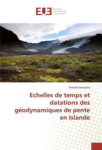 Couverture du livre « Echelles de temps et datations des geodynamiques de pente en islande » de Decaulne Armelle aux éditions Editions Universitaires Europeennes