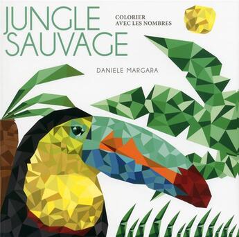 Couverture du livre « Colorier avec les nombres ; jungle sauvage » de Margara Daniele aux éditions White Star