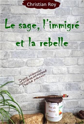 Couverture du livre « Le sage, l'immigre et la rebelle » de Christian Roy aux éditions Librinova