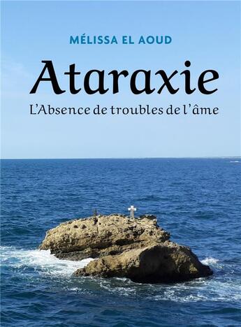 Couverture du livre « Ataraxie : l'absence de troubles de l'âme » de Melissa El Aoud aux éditions Librinova