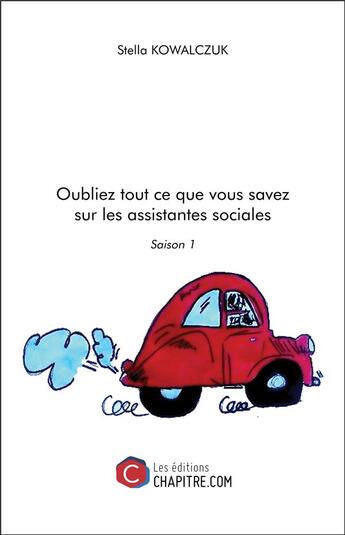 Couverture du livre « Oubliez tout ce que vous savez sur les assistantes sociales ; saison 1 » de Stella Kowalczuk aux éditions Chapitre.com