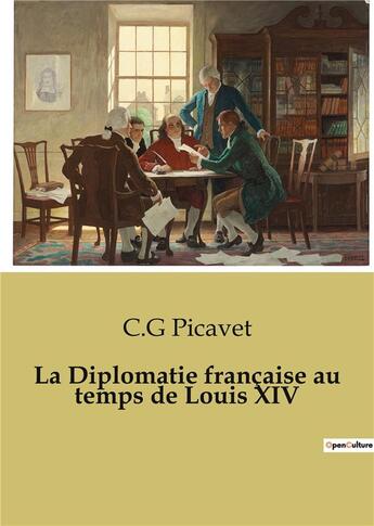 Couverture du livre « La Diplomatie française au temps de Louis XIV » de Picavet C.G. aux éditions Shs Editions