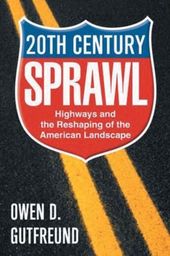 Couverture du livre « Twentieth-century sprawl: highways and the reshaping of the american l » de Gutfreund Owen D aux éditions Editions Racine
