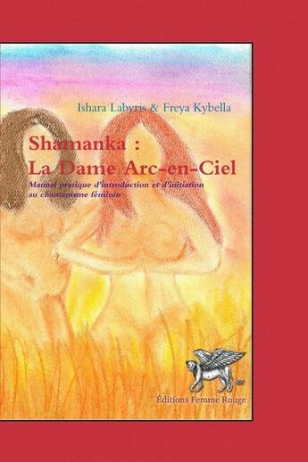 Couverture du livre « Shamanka : La Dame Arc-en-Ciel » de Ishara Labyris et Freya Kybella aux éditions Lulu