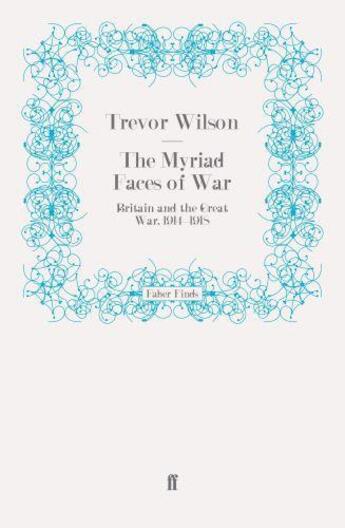 Couverture du livre « The Myriad Faces of War » de Trevor Wilson aux éditions Faber And Faber Digital