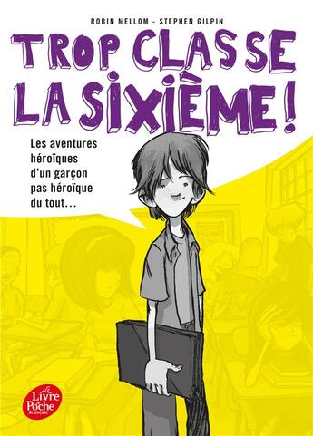 Couverture du livre « Trop classe la sixième Tome 1 ; les aventures héroïques d'un garçon pas héroïque du tout... » de Robin Mellom aux éditions Le Livre De Poche Jeunesse