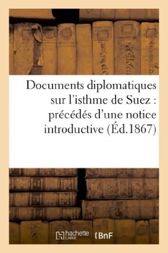 Couverture du livre « Documents diplomatiques sur l'isthme de suez : precedes d'une notice introductive » de  aux éditions Hachette Bnf