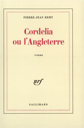 Couverture du livre « Cordelia ou l'Angleterre » de Pierre-Jean Remy aux éditions Gallimard