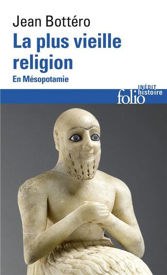 Couverture du livre « La plus vieille religion ; en Mésopotamie » de Jean Bottero aux éditions Folio