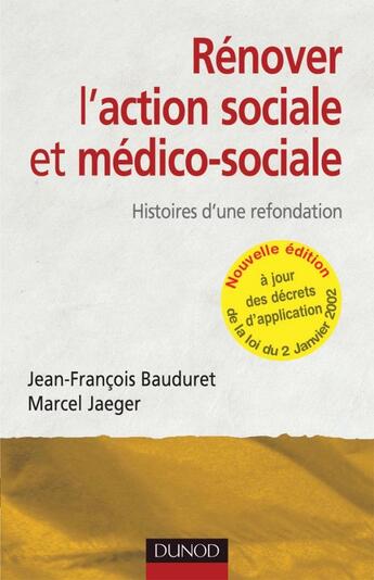 Couverture du livre « Rénover l'action sociale et médico-sociale - 2ème édition - Histoires d'une refondation. : Histoires d'une refondation. (2e édition) » de Bauduret/Jaeger aux éditions Dunod