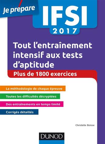 Couverture du livre « Je prépare ; IFSI 2017 ; tout l'entraînement intensif aux tests d'aptitude ; concours infirmiers ; + de 1 800 exercices (3e édition) » de Christelle Boisse aux éditions Dunod