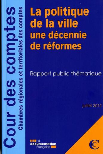 Couverture du livre « La politique de la ville, une décennie de réformes ; juillet 2012 » de Cours De Comptes aux éditions Documentation Francaise