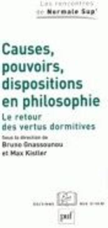 Couverture du livre « Causes, pouvoirs, dispositions en philosophie - le retour des vertus dormitives » de Kistler/Gnassounou aux éditions Puf