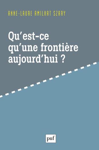 Couverture du livre « Qu'est-ce qu'une frontière aujourd'hui ? » de Anne-Laure Amilhat-Szary aux éditions Puf