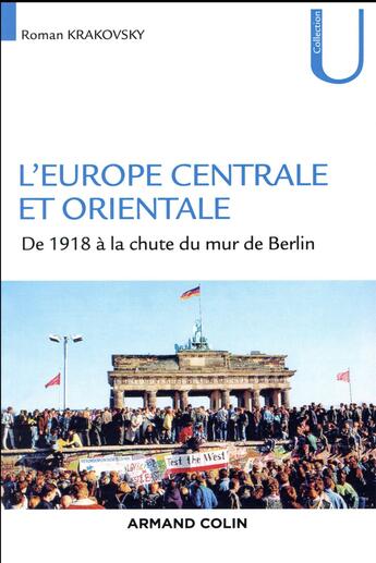 Couverture du livre « L'Europe centrale et orientale ; de 1918 à la chute du mur de Berlin » de Roman Krakovsky aux éditions Armand Colin