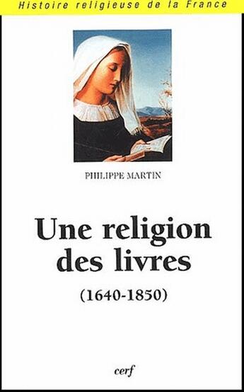 Couverture du livre « Une religion des livres (1640-1850) » de Philippe Martin aux éditions Cerf